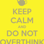 keep-calm-and-do-not-overthink-2